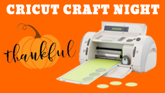 Cricut Craft Night - Thanksgiving Edition